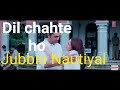 Dil Chahte Ho | Jubin Nautiyal, Mandy Takhar | Payal Dev, A.M.Turaz | Navjit Buttar | Bhushan Kumar