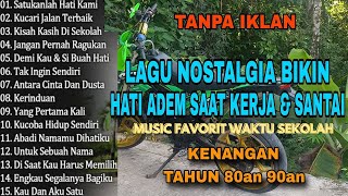 Download lagu TANPA IKLAN || LAGU NOSTALGIA INDONESIA TH 80an 90an || POPULER ENAK DI DENGAR SAAT SANTEI mp3