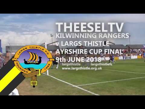 Largs Thistle 0-1 Kilwinning Rangers - Ayrshire Cup FINAL, 9th June 2018