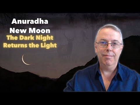 Anuradha New Moon: The Dark Night Returns the Light