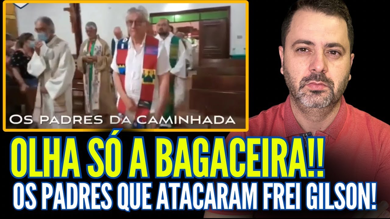 OLHA SÓ A BAGACEIRA: OS PADRES QUE ATACARAM FREI GILSON!