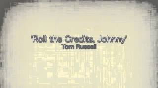 Tom Russell 'Roll the Credits, Johnny'