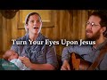 Turn Your Eyes Upon Jesus // Sounds Like Reign