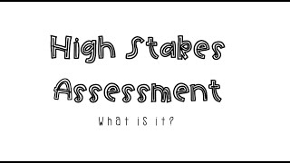 What is High Stakes Assessment?