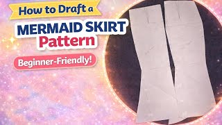 How to Draft a Mermaid Skirt Pattern | Beginner-Friendly Step-by-Step