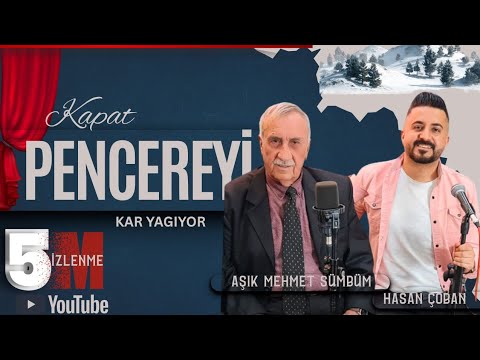 Hasan Çoban -Aşık Mehmet Sümbül Kapat Pencereyi - Barak
