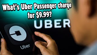 What is Uber Passenger charge for $9.99! They will charge you again, if you don't do this..