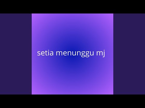 Setia menunggu mj