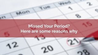 Missed your period?  Here are some reasons why
