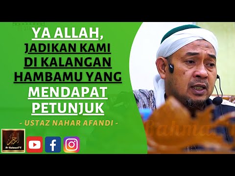 Ustaz Nahar Afandi - YA ALLAH, JADIKAN KAMI DI KALANGAN HAMBAMU YANG MENDAPAT PETUNJUK
