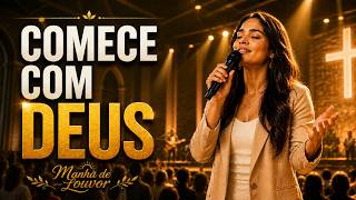 Comece o Dia com Deus | Louvor e Adoração para a Manhã | Louvor Gospel