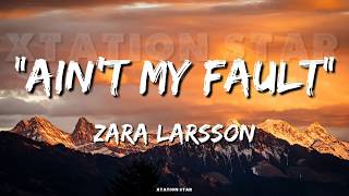 Zara Larsson Ain t My Fault...