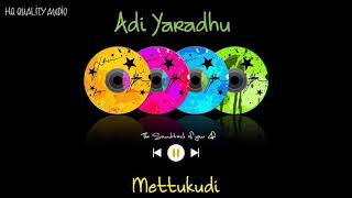 Adi Yaradhu  Mettukudi  High Quality Audio 🔉