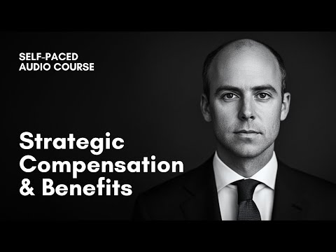 Full Audio Course - Strategic Compensation & Benefits: Mastering Pay, Incentives & Retention