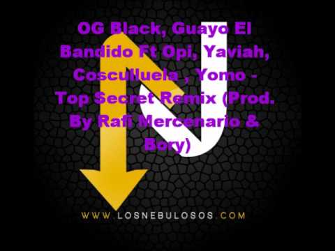 OG Black, Guayo El Bandido Ft Opi, Yaviah, Cosculluela , Yomo   Top Secret Remix