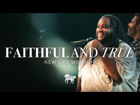 Faithful & True - New Life Worship (Live)