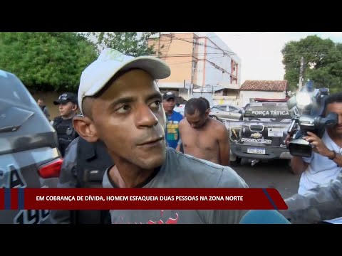 Em cobrança de dívida, homem esfaqueia duas pessoas na zona norte 11 01 2023