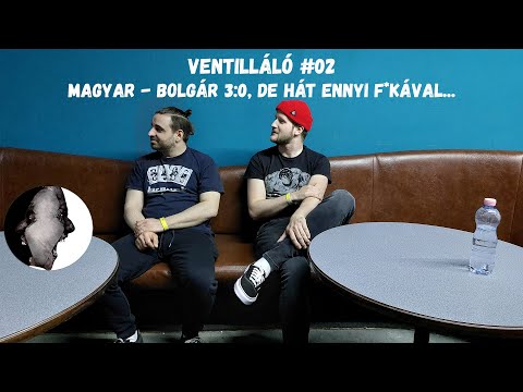 VENTILLÁLÓ #02 | ⚽MAGYAR - BOLGÁR 3:0, de hát ennyi f*kával... ⚽