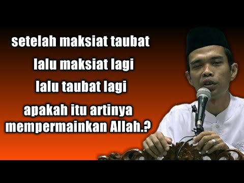 Habis Maksiat lalu taubat lalu maksiat lagi apakah artinya mempermainkan Allah? ustadz abdul somad