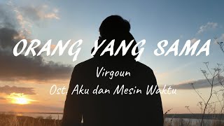Download lagu Virgoun - Orang Yang Sama (OST. Aku Dan Mesin Waktu) (Lirik) Musik Lirik Indonesia mp3