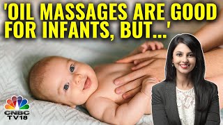 Many Oils Used For Massage Can Be Caustic For Babies | The Medicine Box | N18V | CNBC TV18