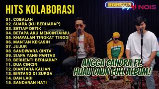 Download lagu 'COBALAH - SUARA - SETIAP DETIK' COVER ANGGA CANDRA FT. HIJAU DAUN FULL ALBUM TERPOPULER mp3