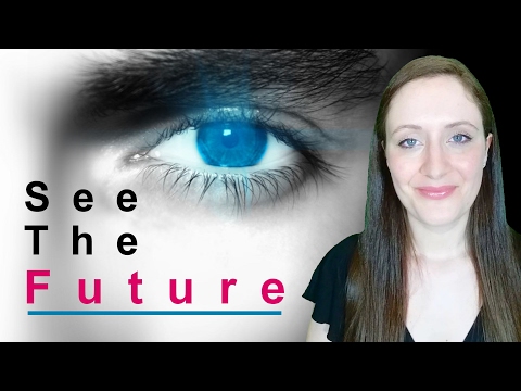 How to See The FUTURE, 12 Simple Ways.