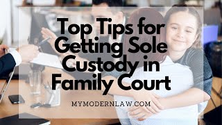 Top Tips for Getting Sole Custody in Family Court