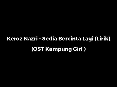 Keroz Nazri - Sedia Bercinta Lagi (OST Kampung Girl)