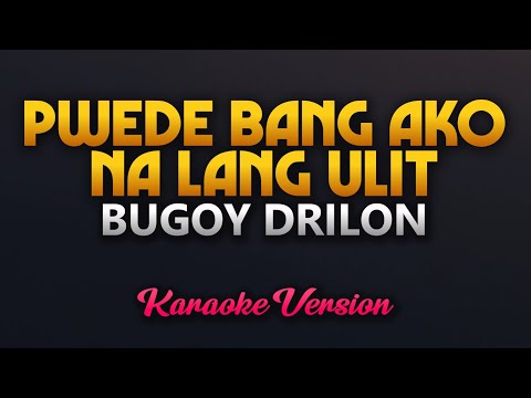Pwede Bang Ako Na Lang Ulit - Bugoy Drilon (Karaoke) High Quality