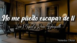 No me puedo escapar de ti - Luis Miguel y Rocío Banquells