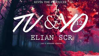 Elian SCR - Tu & YO - Say It ( Spanish Version )