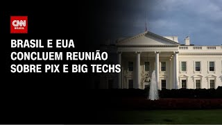 Vídeo: Brasil e EUA concluem reunião sobre Pix e big techs em Washington | HORA H