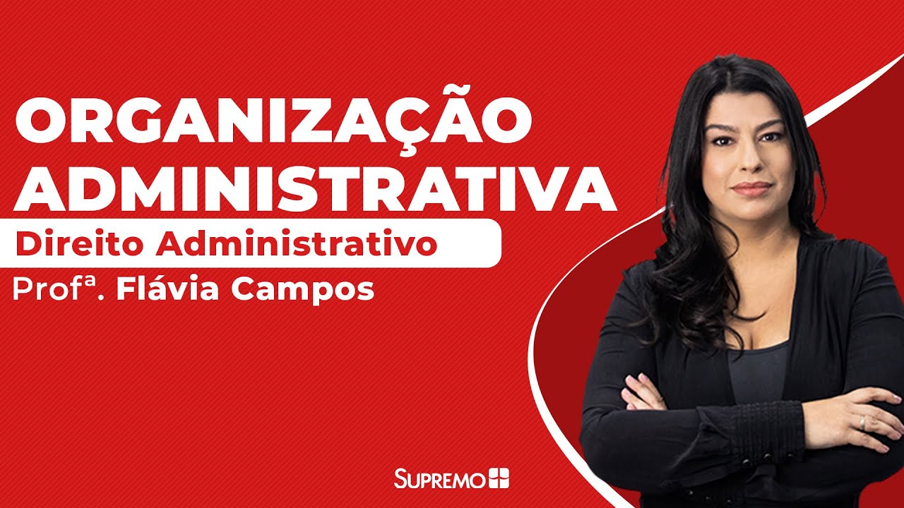 Organização Administrativa - Direito Administrativo - Profª. Flávia Campos