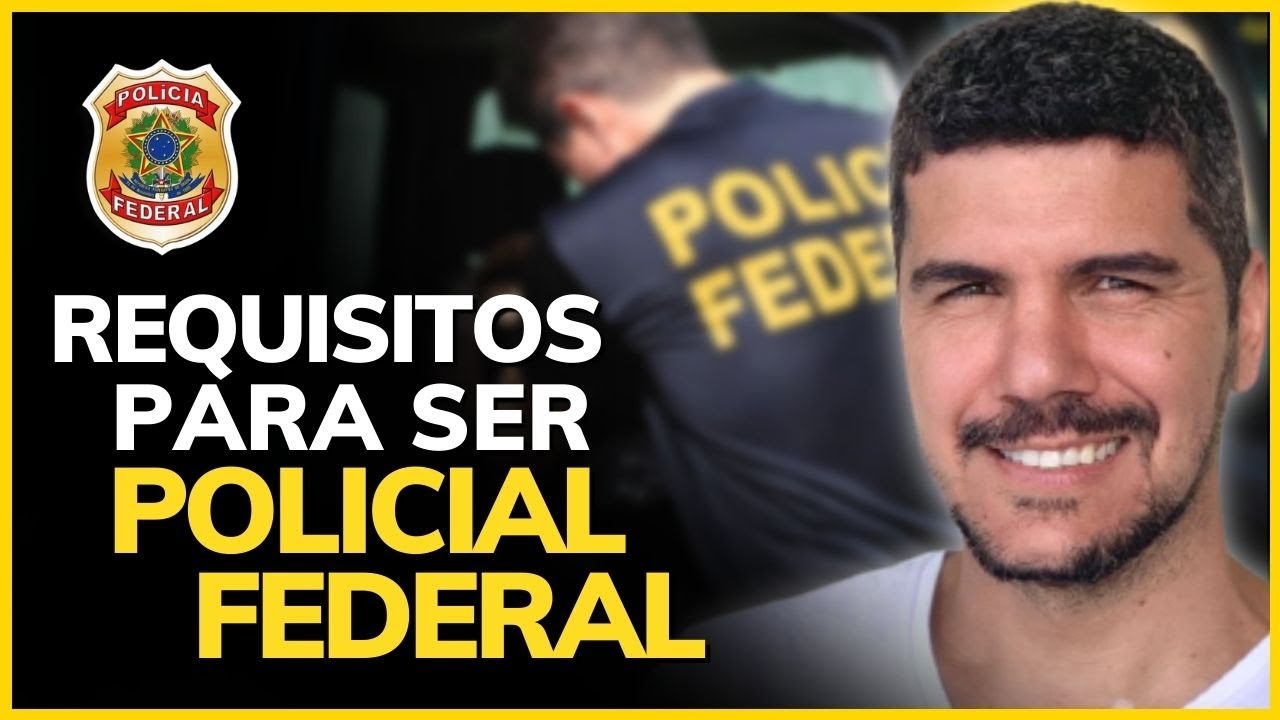 QUAIS OS REQUISITOS PARA ENTRAR NA POLI?CIA FEDERAL