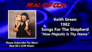Keith Green - How Majestic Is Thy Name