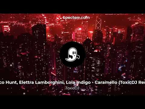 Rocco Hunt, Elettra Lamborghini, Lola Indigo - Caramello (ToxicDJ Remix)