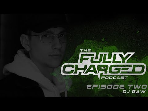 The Fully Charged Podcast #002 - DJ Gaw