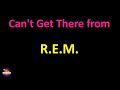 R.E.M. - Can't Get There from Here (Lyrics version)