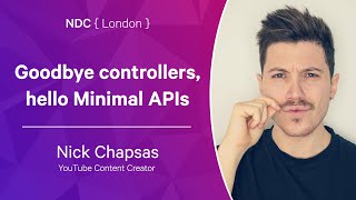 Goodbye controllers, hello Minimal APIs - Nick Chapsas - NDC London 2022