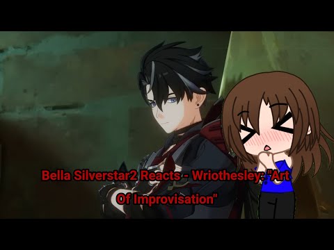 Bella Silverstar2 Reacts - Wriothesley: "Art Of Improvisation"