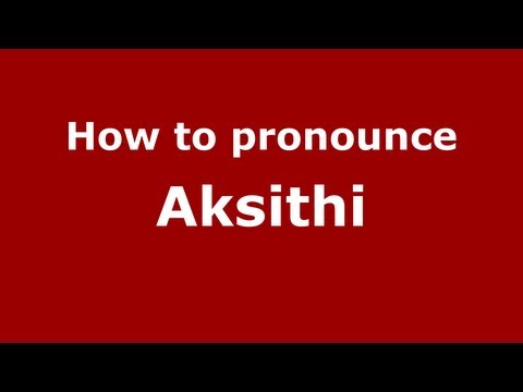 How to Pronounce Akshiti - PronounceNames.com