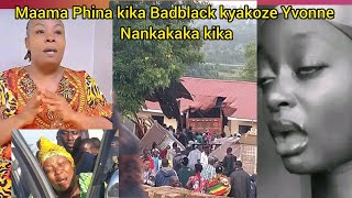 Kitalo naye afude😭 Maama Phina kika Yvonne Nankakaka bibi Badblack ono muka siwabulijo