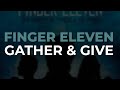 Finger Eleven - Gather & Give (Official Audio) - Finger Eleven Finger Eleven - Gather & Give (Official Audio)