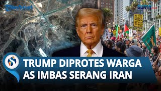 Donald Trump 'Digeruduk' Warga AS, Protes Serangan Washington ke 3 Situs Nuklir Iran