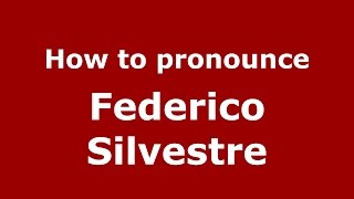 How to pronounce Federico Silvestre