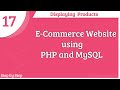 E-Commerce Website using PHP and MySQL || Displaying Products || Part -17