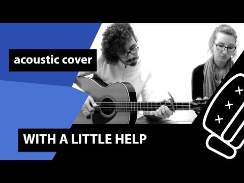 The Beatles - With A Little Help From My Friends (Acoustic Cover)