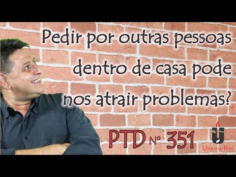 PTD nº 351 - Can asking for other people at home bring us problems?
