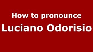 How to pronounce Luciano Odorisio